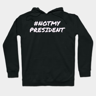 Not My President Hoodie